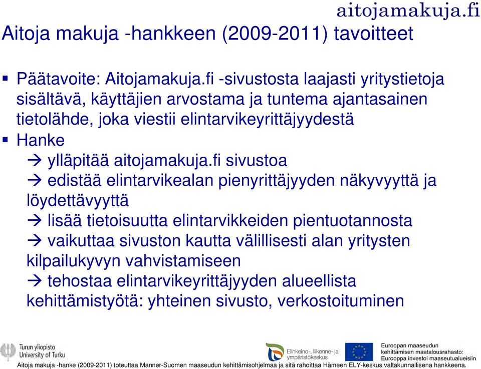 fi sivustoa edistää elintarvikealan pienyrittäjyyden näkyvyyttä ja löydettävyyttä lisää tietoisuutta elintarvikkeiden pientuotannosta vaikuttaa sivuston kautta välillisesti alan