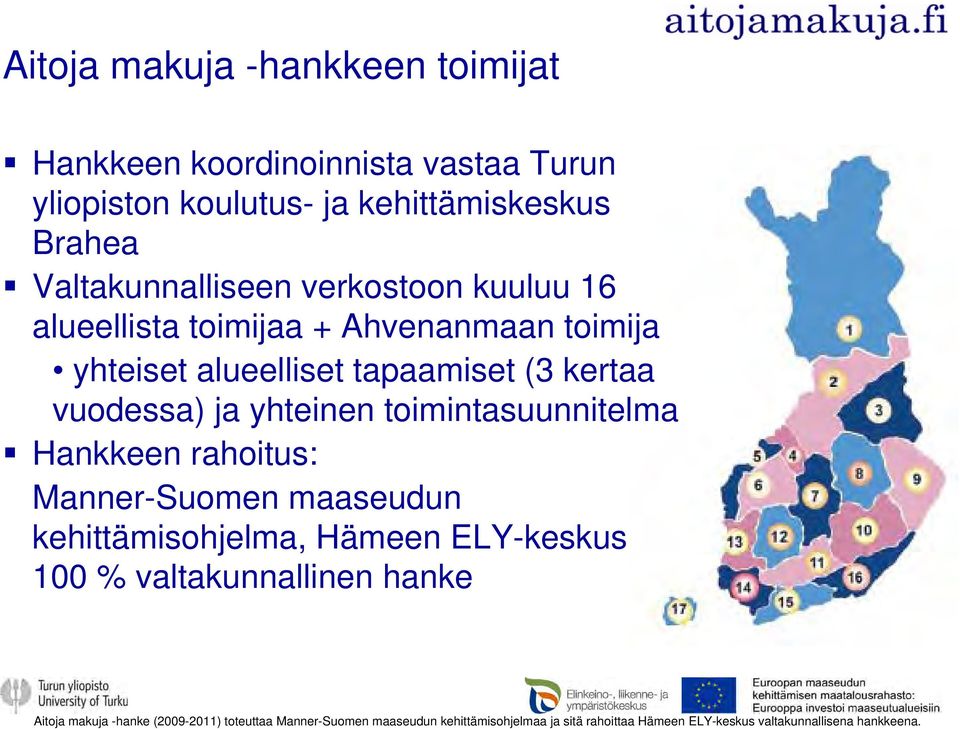 ja yhteinen toimintasuunnitelma Hankkeen rahoitus: Manner-Suomen maaseudun kehittämisohjelma, Hämeen ELY-keskus 100 % valtakunnallinen