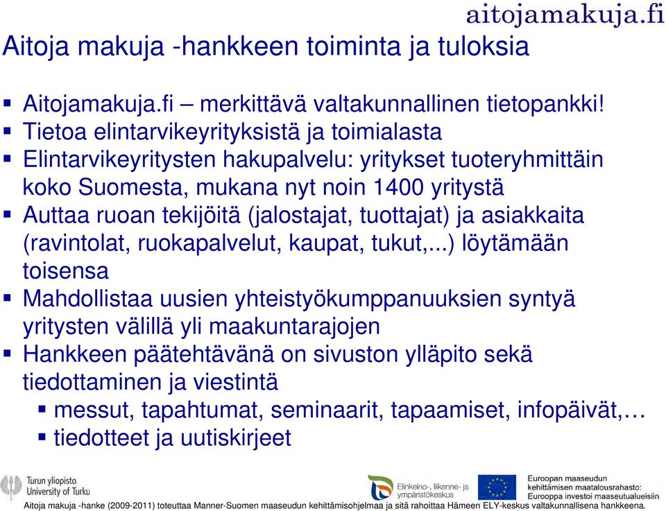 tuottajat) ja asiakkaita (ravintolat, ruokapalvelut, kaupat, tukut,.