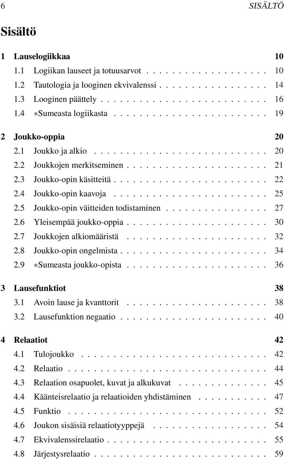 ........................4 Joukko-opin kaavoja........................ 5.5 Joukko-opin väitteiden todistaminen................ 7.6 Yleisempää joukko-oppia...................... 30.