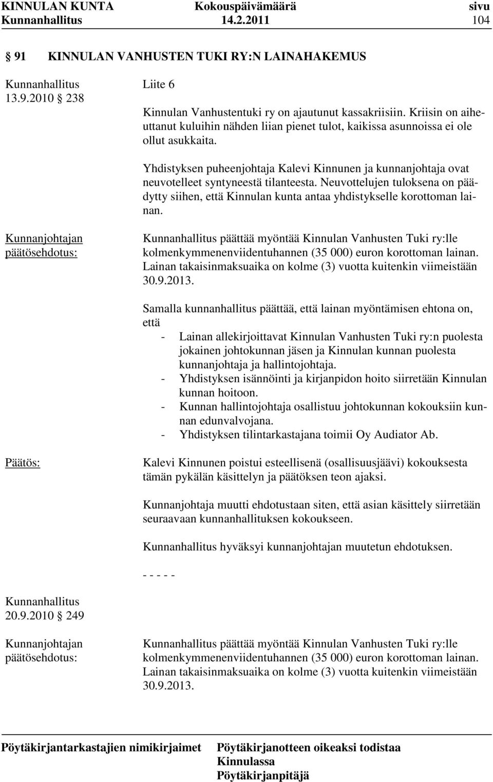 Yhdistyksen puheenjohtaja Kalevi Kinnunen ja kunnanjohtaja ovat neuvotelleet syntyneestä tilanteesta.