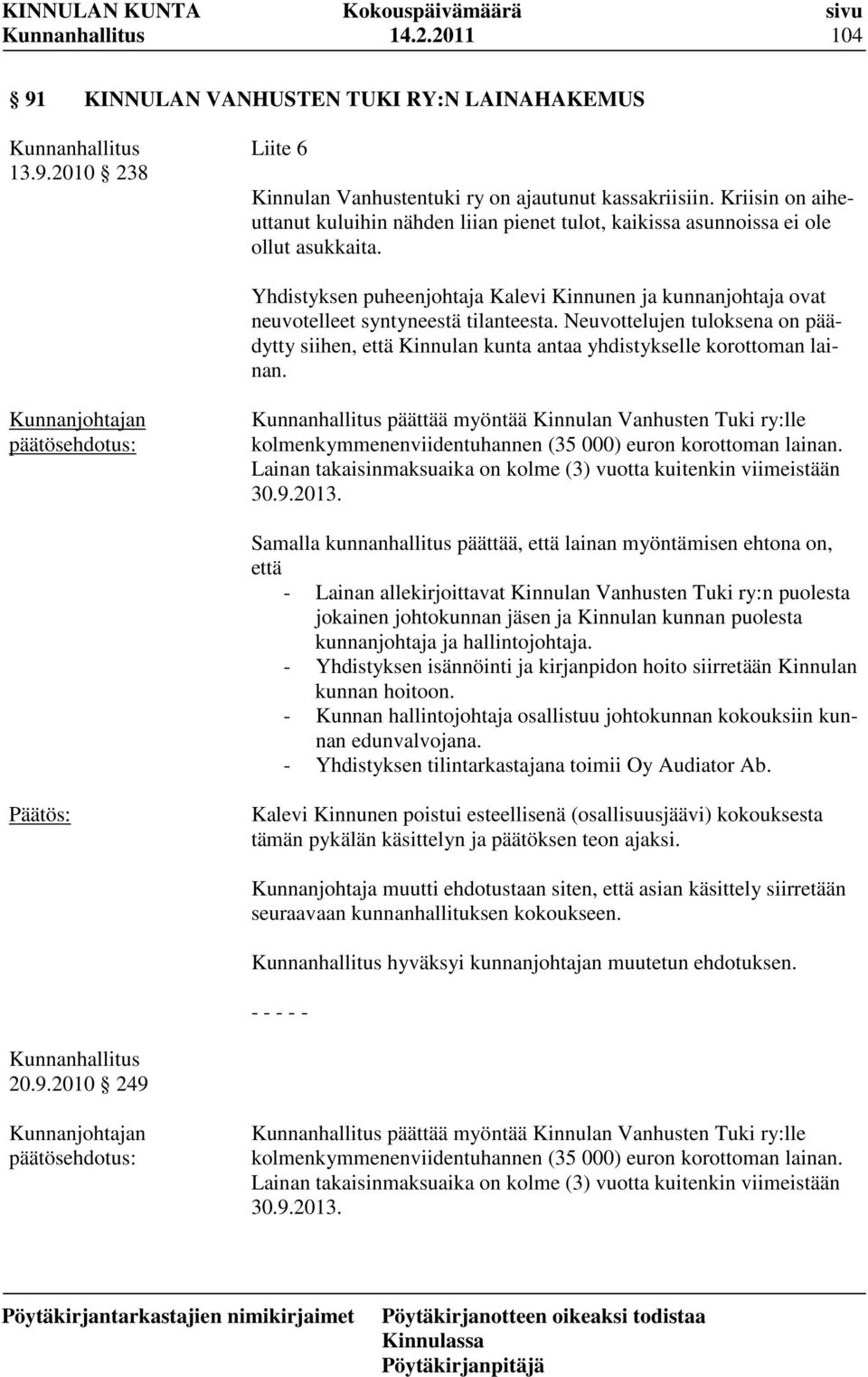 Yhdistyksen puheenjohtaja Kalevi Kinnunen ja kunnanjohtaja ovat neuvotelleet syntyneestä tilanteesta.