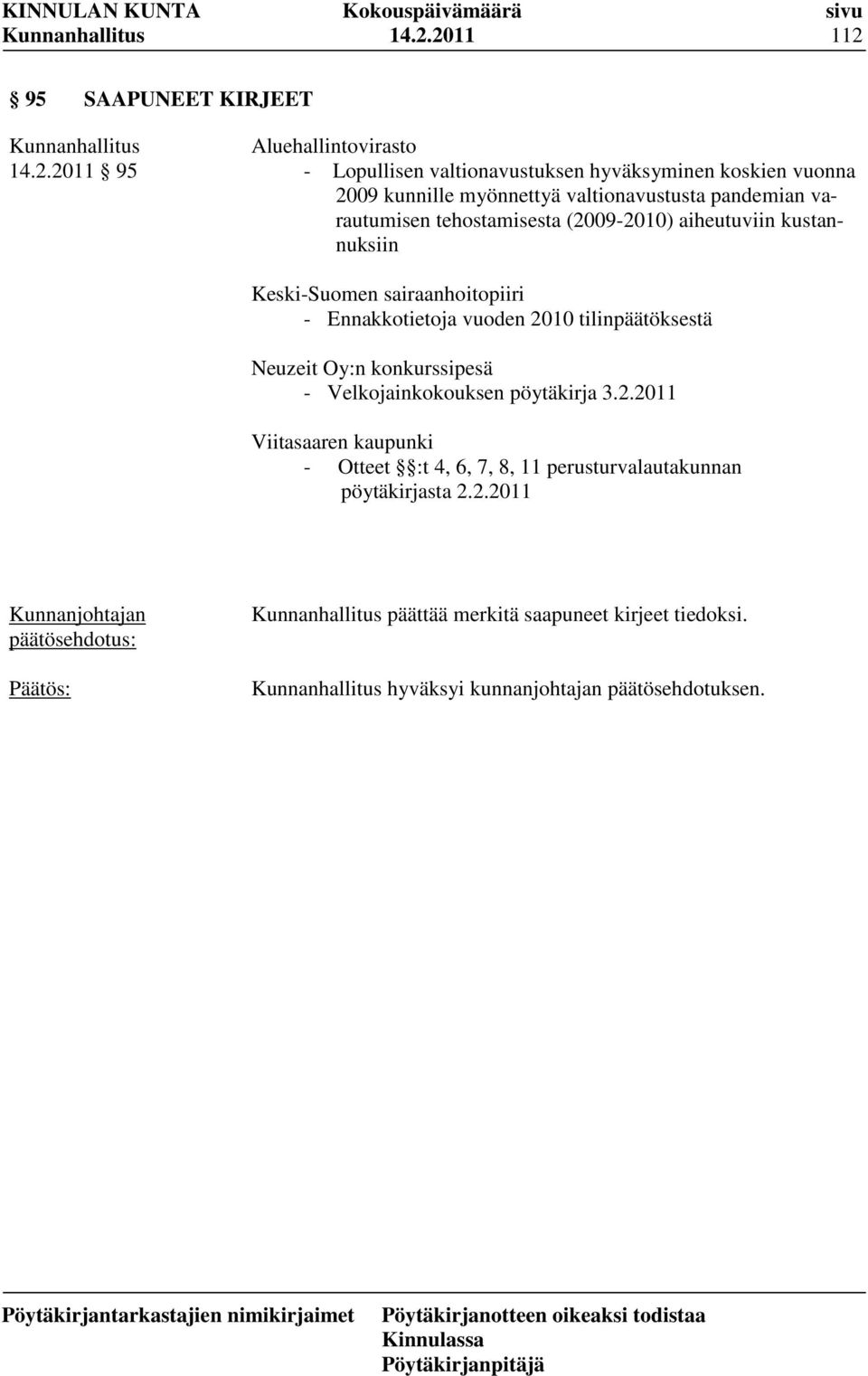 Ennakkotietoja vuoden 2010 tilinpäätöksestä Neuzeit Oy:n konkurssipesä - Velkojainkokouksen pöytäkirja 3.2.2011 Viitasaaren kaupunki - Otteet :t 4, 6, 7, 8, 11 perusturvalautakunnan pöytäkirjasta 2.
