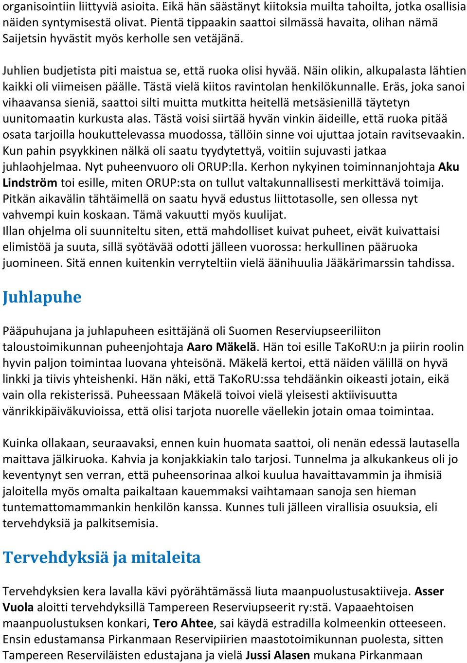 Näin olikin, alkupalasta lähtien kaikki oli viimeisen päälle. Tästä vielä kiitos ravintolan henkilökunnalle.