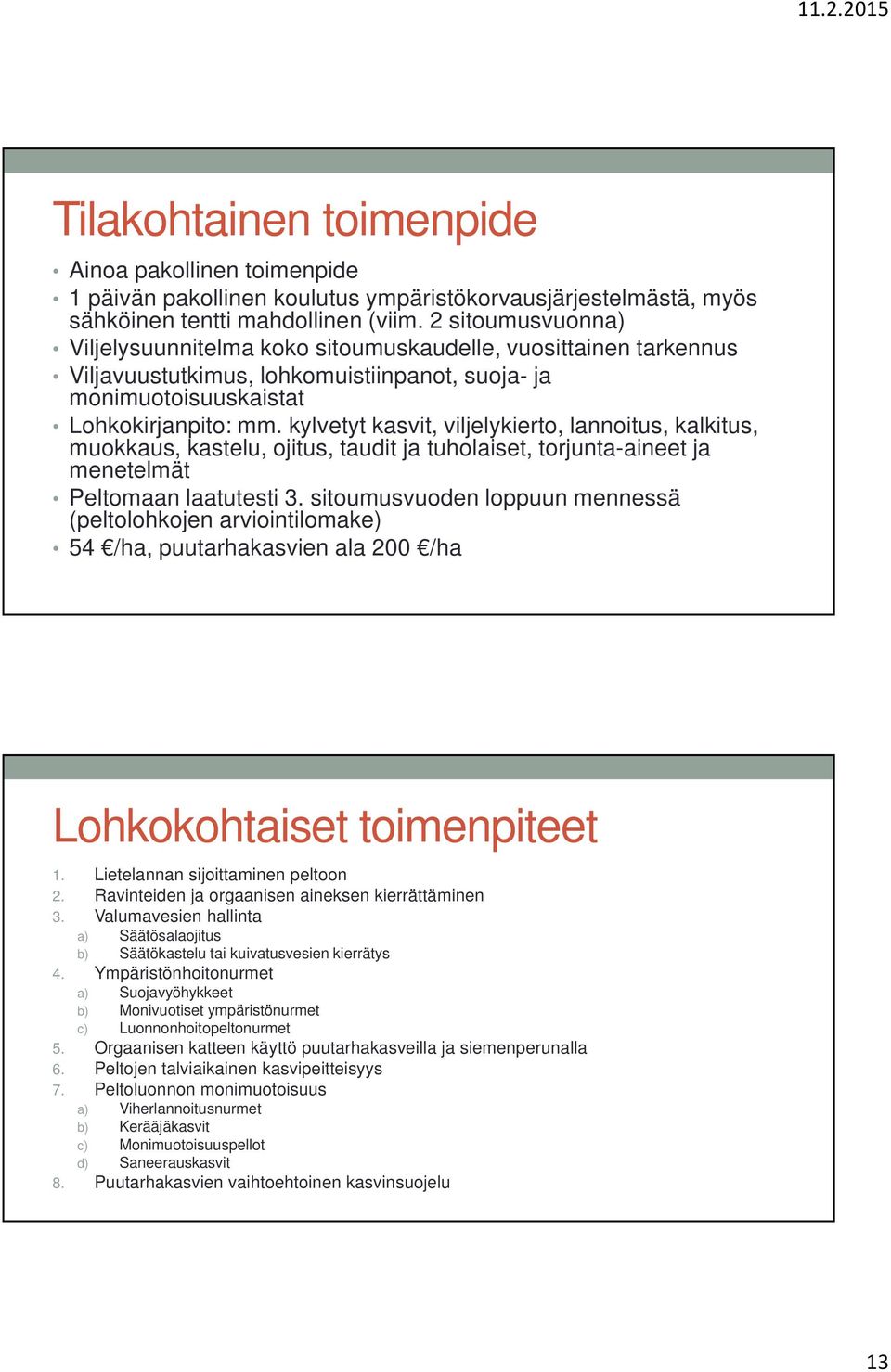 kylvetyt kasvit, viljelykierto, lannoitus, kalkitus, muokkaus, kastelu, ojitus, taudit ja tuholaiset, torjunta-aineet ja menetelmät Peltomaan laatutesti 3.