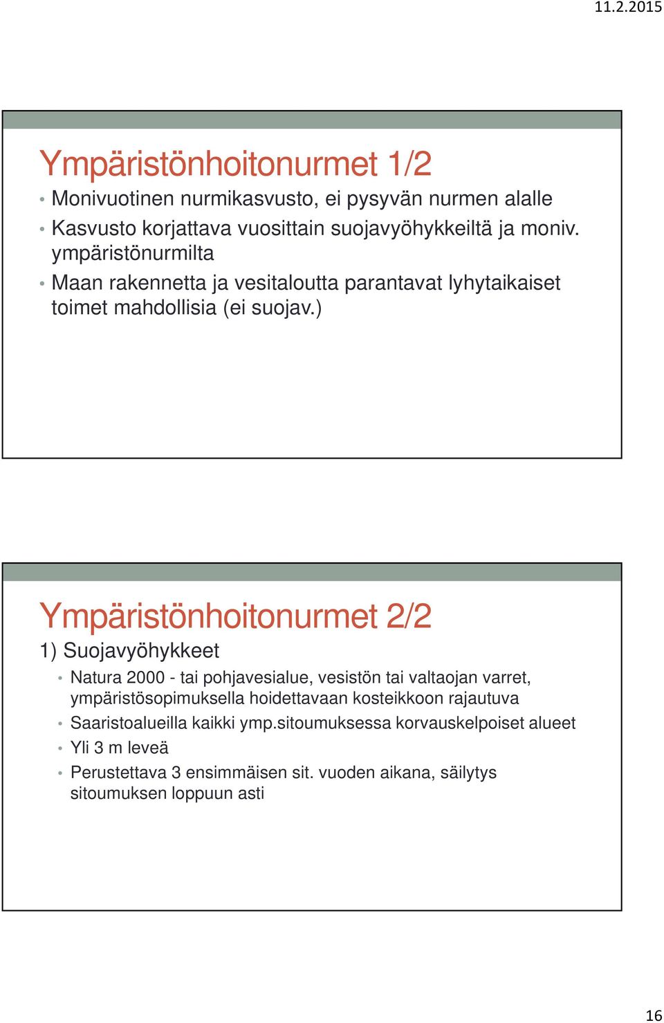 ) Ympäristönhoitonurmet 2/2 1) Suojavyöhykkeet Natura 2000 - tai pohjavesialue, vesistön tai valtaojan varret, ympäristösopimuksella