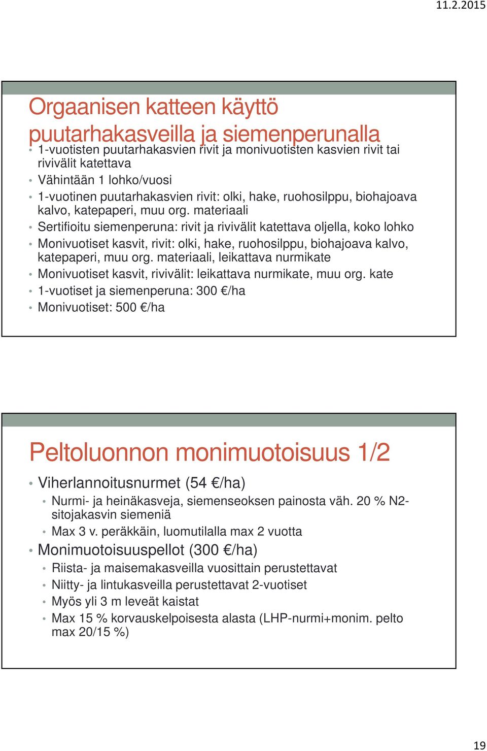 materiaali Sertifioitu siemenperuna: rivit ja rivivälit katettava oljella, koko lohko Monivuotiset kasvit, rivit: olki, hake, ruohosilppu, biohajoava kalvo, katepaperi, muu org.