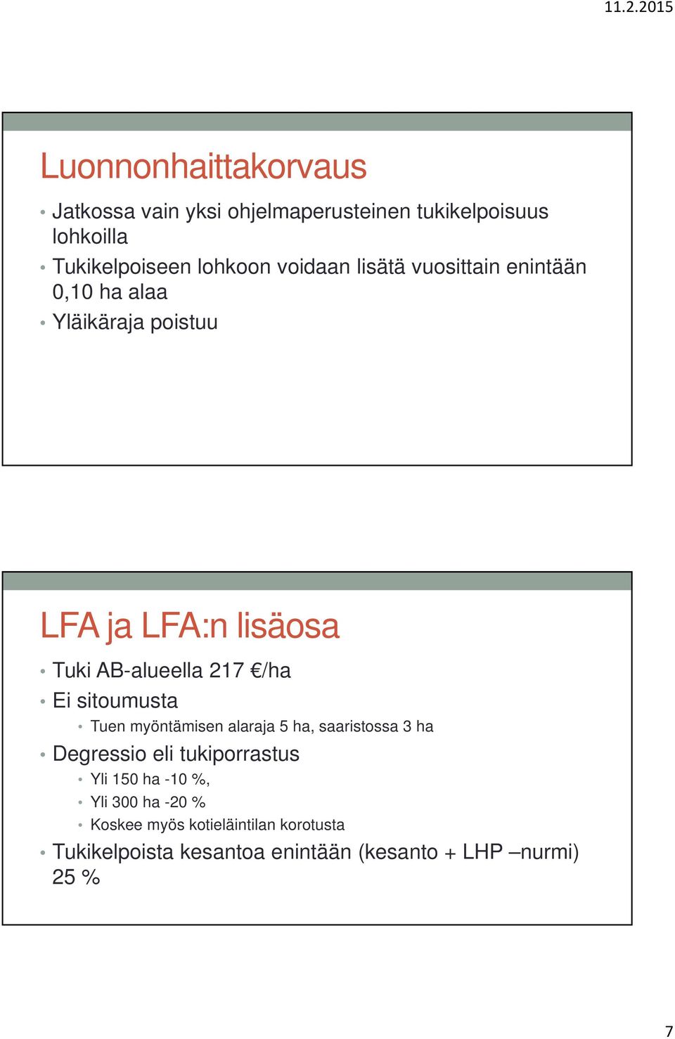 /ha Ei sitoumusta Tuen myöntämisen alaraja 5 ha, saaristossa 3 ha Degressio eli tukiporrastus Yli 150 ha -10