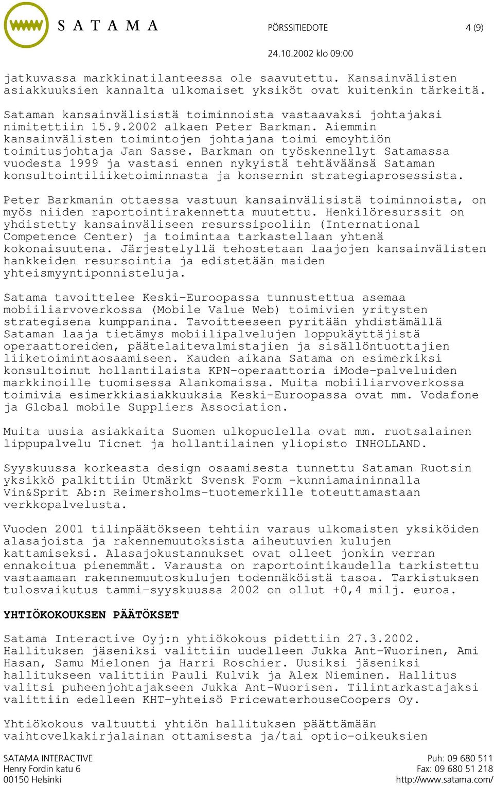 Barkman on työskennellyt Satamassa vuodesta 1999 ja vastasi ennen nykyistä tehtäväänsä Sataman konsultointiliiketoiminnasta ja konsernin strategiaprosessista.