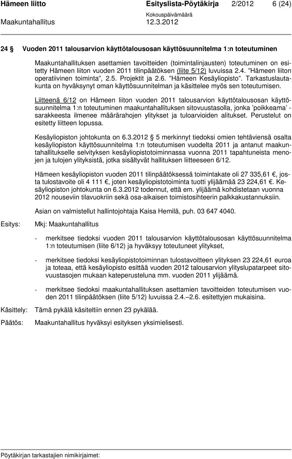 Tarkastuslautakunta on hyväksynyt oman käyttösuunnitelman ja käsittelee myös sen toteutumisen.