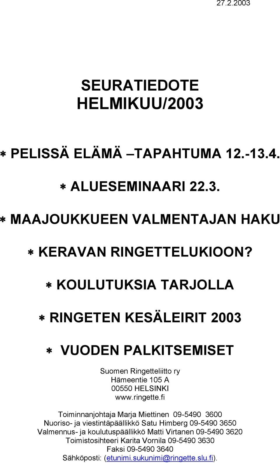 fi Toiminnanjohtaja Marja Miettinen 09-5490 3600 Nuoriso- ja viestintäpäällikkö Satu Himberg 09-5490 3650 Valmennus- ja koulutuspäällikkö