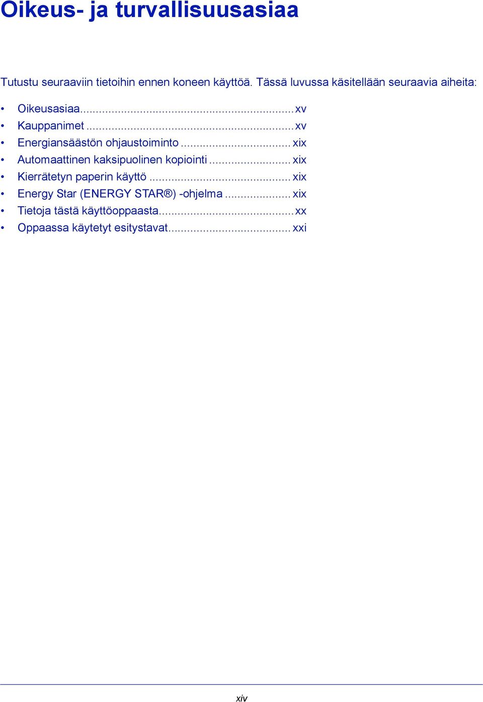 ..xv Energiansäästön ohjaustoiminto... xix Automaattinen kaksipuolinen kopiointi.