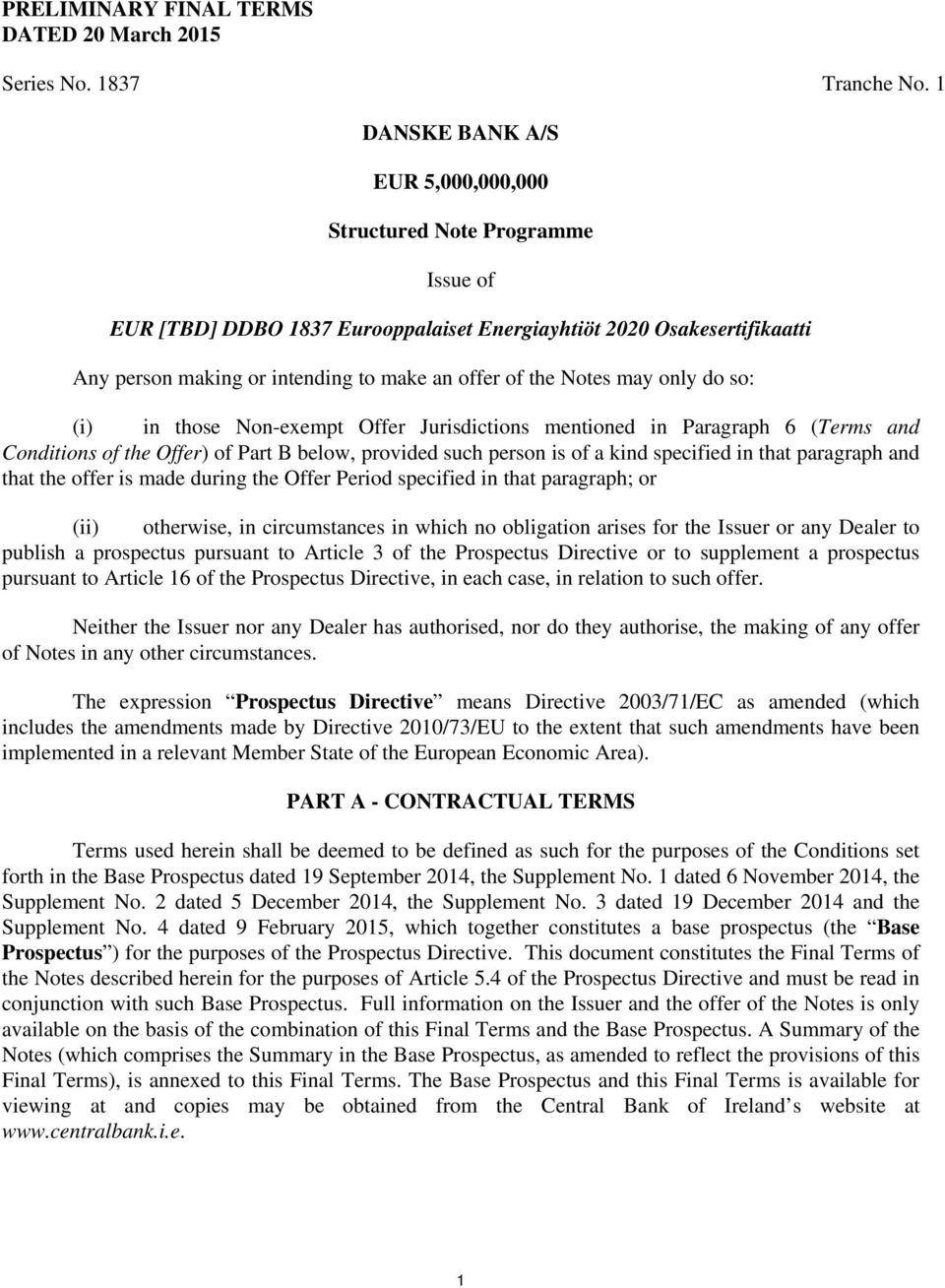 Notes may only do so: (i) in those Non-exempt Offer Jurisdictions mentioned in Paragraph 6 (Terms and Conditions of the Offer) of Part B below, provided such person is of a kind specified in that