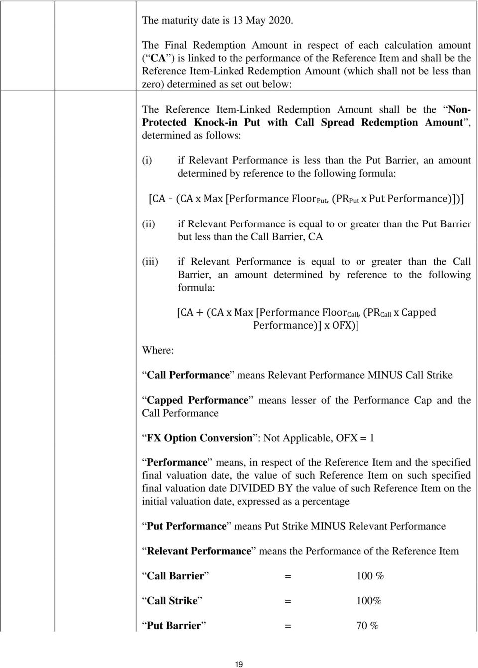 be less than zero) determined as set out below: The Reference Item-Linked Redemption Amount shall be the Non- Protected Knock-in Put with Call Spread Redemption Amount, determined as follows: (i) if