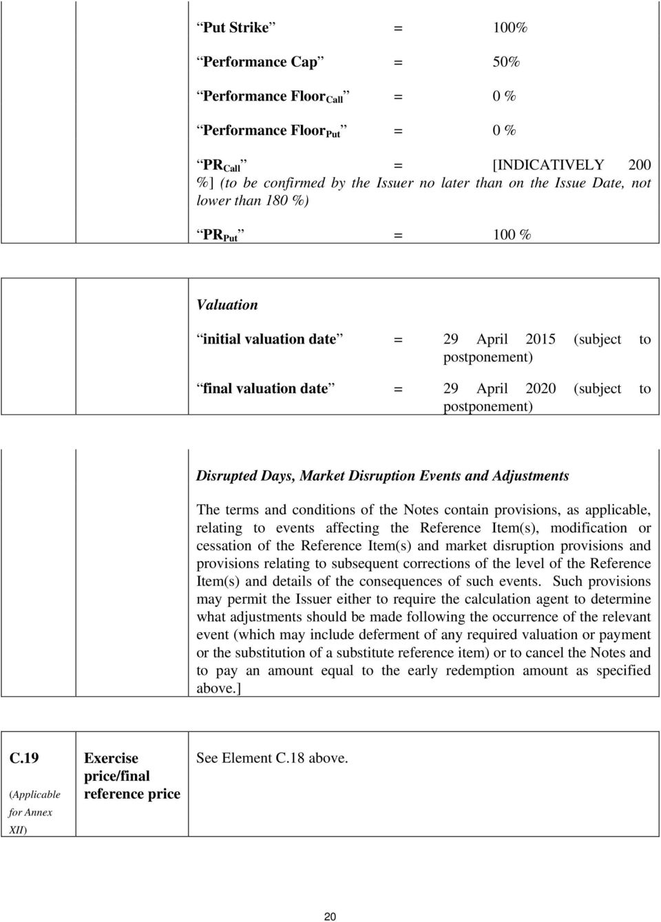 Disruption Events and Adjustments The terms and conditions of the Notes contain provisions, as applicable, relating to events affecting the Reference Item(s), modification or cessation of the