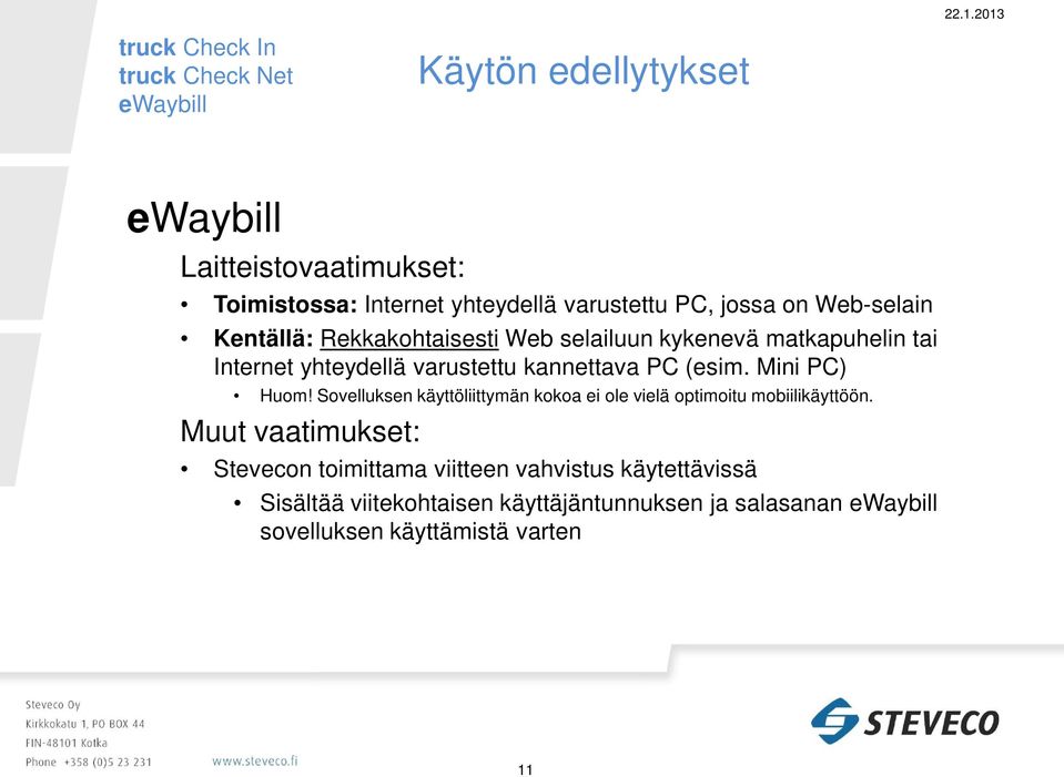 Mini PC) Huom! Sovelluksen käyttöliittymän kokoa ei ole vielä optimoitu mobiilikäyttöön.