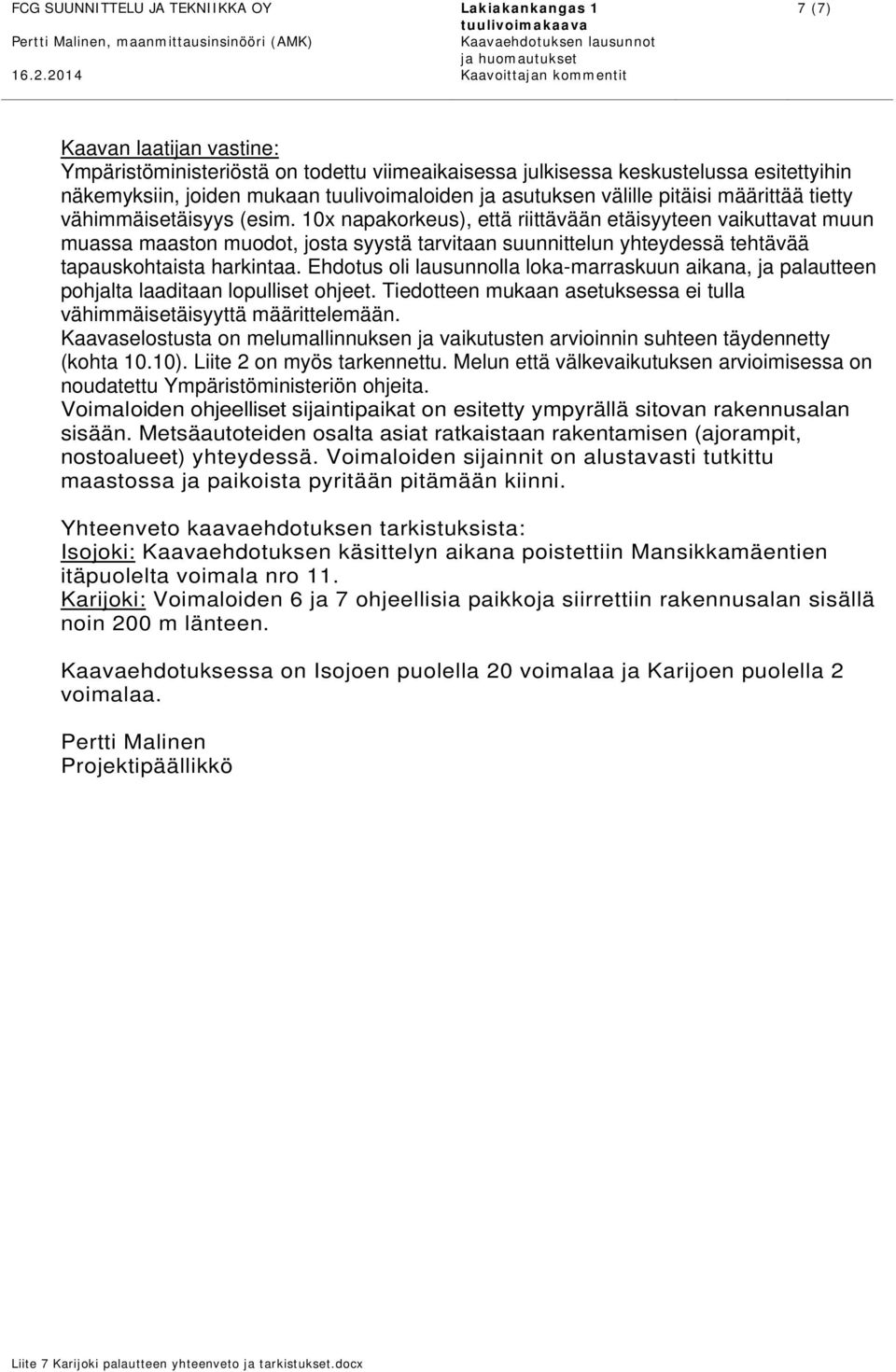 Ehdotus oli lausunnolla loka-marraskuun aikana, ja palautteen pohjalta laaditaan lopulliset ohjeet. Tiedotteen mukaan asetuksessa ei tulla vähimmäisetäisyyttä määrittelemään.