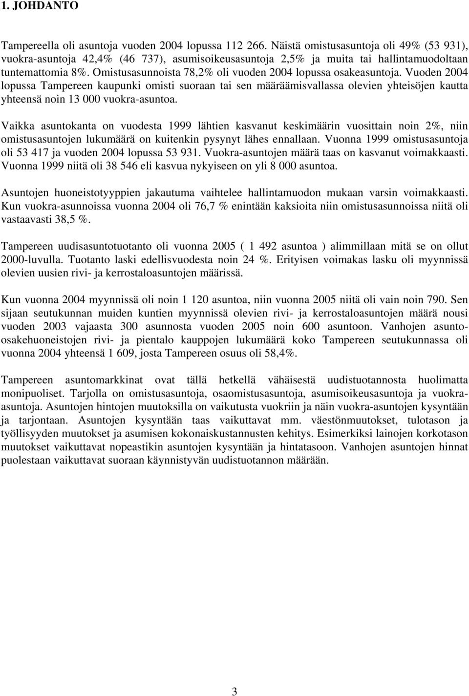 Omistusasunnoista 78,2% oli vuoden 2004 lopussa osakeasuntoja.