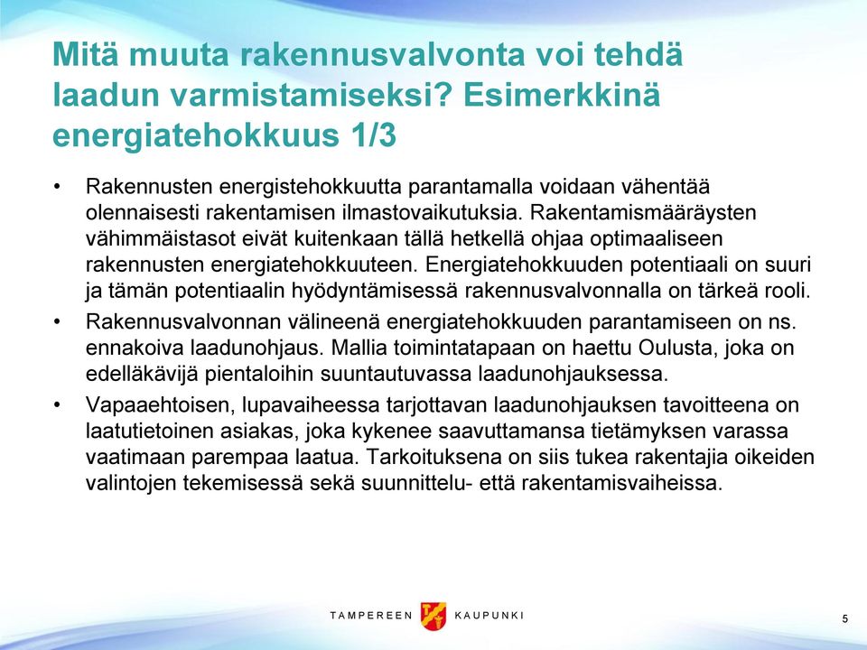 Rakentamismääräysten vähimmäistasot eivät kuitenkaan tällä hetkellä ohjaa optimaaliseen rakennusten energiatehokkuuteen.