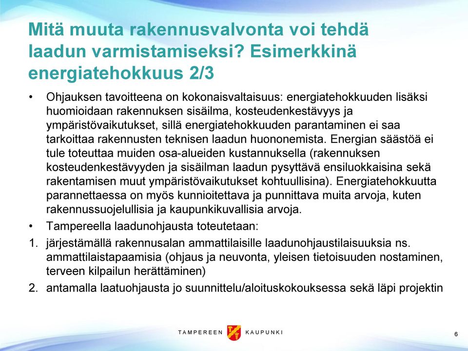 energiatehokkuuden parantaminen ei saa tarkoittaa rakennusten teknisen laadun huononemista.