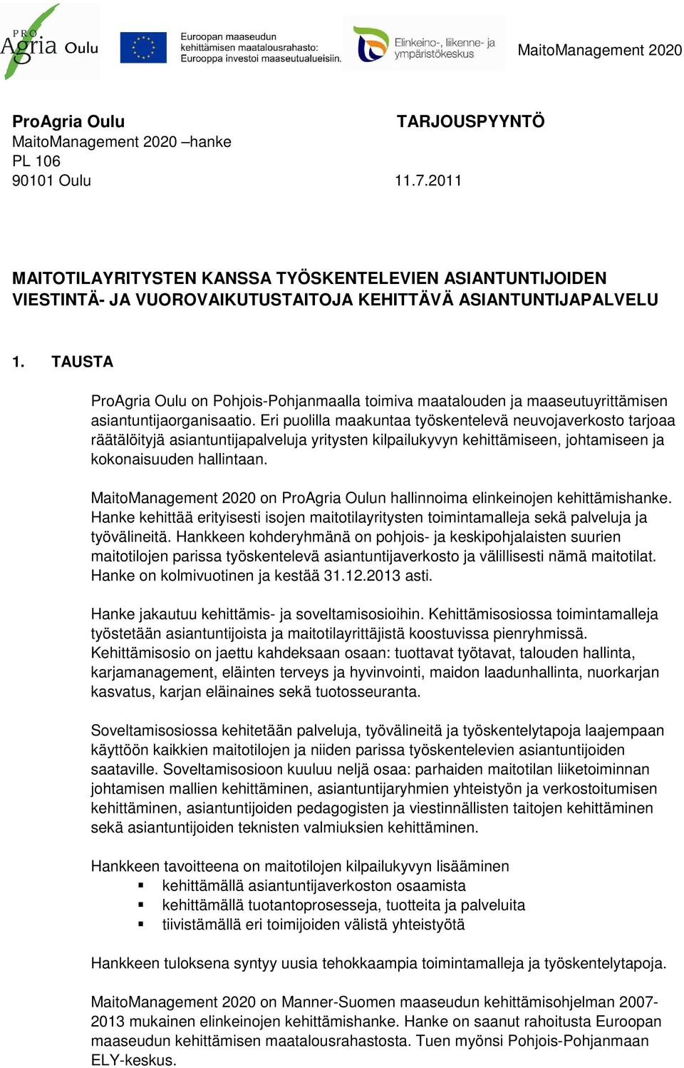 TAUSTA ProAgria Oulu on Pohjois-Pohjanmaalla toimiva maatalouden ja maaseutuyrittämisen asiantuntijaorganisaatio.