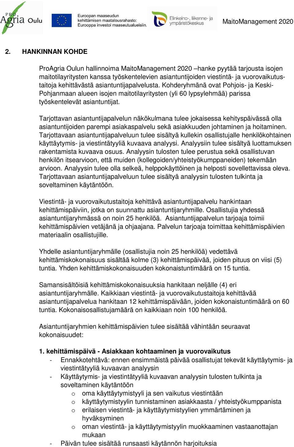 Tarjottavan asiantuntijapalvelun näkökulmana tulee jokaisessa kehityspäivässä olla asiantuntijoiden parempi asiakaspalvelu sekä asiakkuuden johtaminen ja hoitaminen.