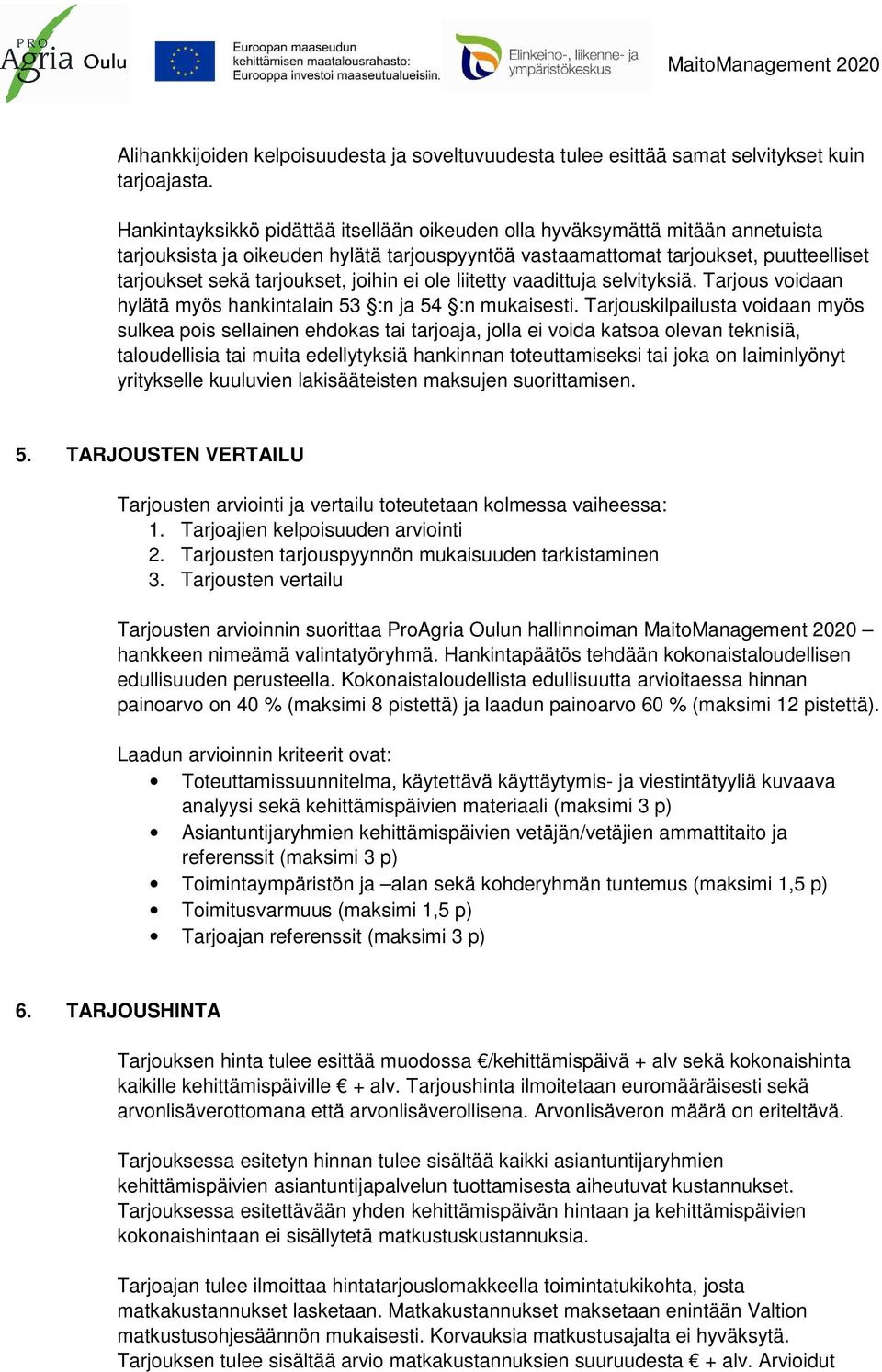 joihin ei ole liitetty vaadittuja selvityksiä. Tarjous voidaan hylätä myös hankintalain 53 :n ja 54 :n mukaisesti.