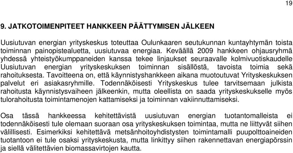 rahoituksesta. Tavoitteena on, että käynnistyshankkeen aikana muotoutuvat Yrityskeskuksen palvelut eri asiakasryhmille.