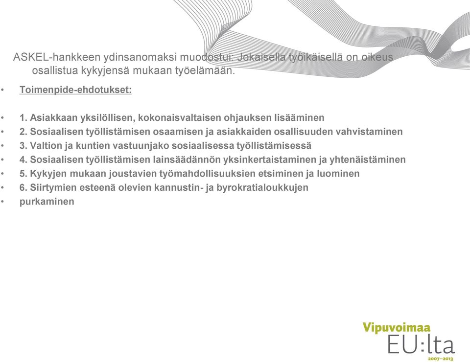 Valtion ja kuntien vastuunjako sosiaalisessa työllistämisessä 4. Sosiaalisen työllistämisen lainsäädännön yksinkertaistaminen ja yhtenäistäminen 5.