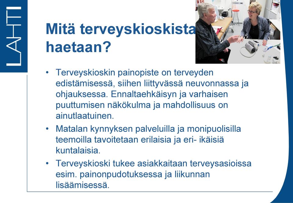Ennaltaehkäisyn ja varhaisen puuttumisen näkökulma ja mahdollisuus on ainutlaatuinen.