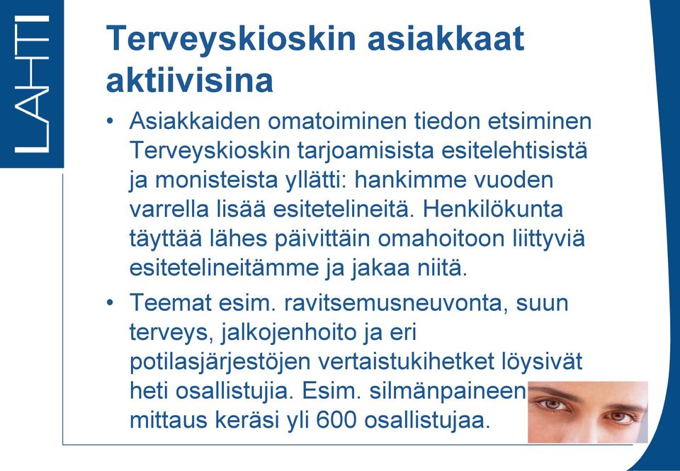 Henkilökunta täyttää lähes päivittäin omahoitoon liittyviä esitetelineitämme ja jakaa niitä. Teemat esim.