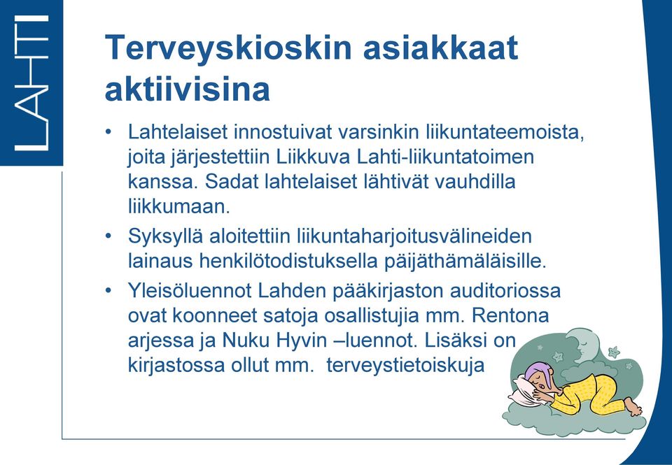 Syksyllä aloitettiin liikuntaharjoitusvälineiden lainaus henkilötodistuksella päijäthämäläisille.