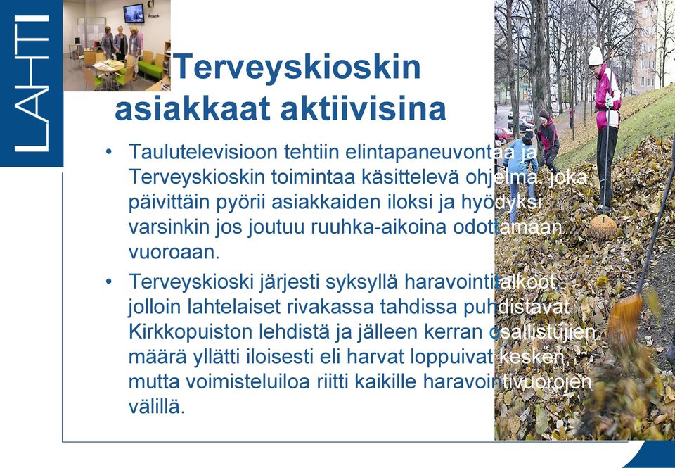Terveyskioski järjesti syksyllä haravointitalkoot, jolloin lahtelaiset rivakassa tahdissa puhdistavat Kirkkopuiston lehdistä ja