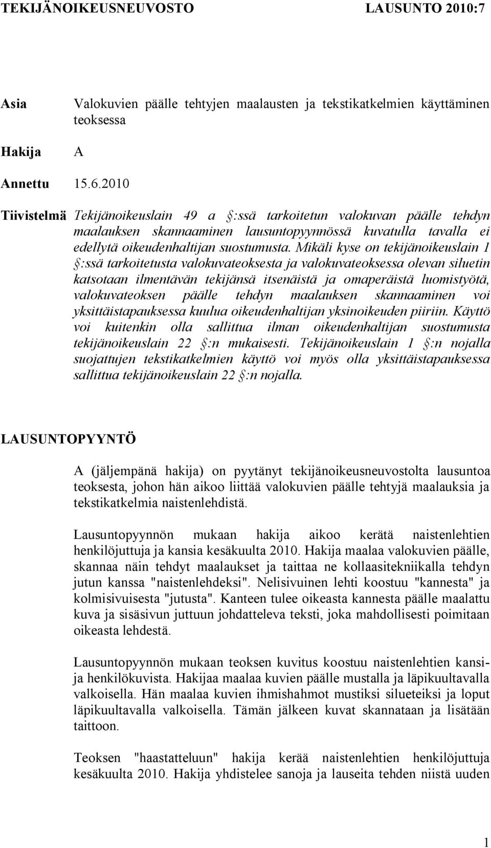 Mikäli kyse on tekijänoikeuslain 1 :ssä tarkoitetusta valokuvateoksesta ja valokuvateoksessa olevan siluetin katsotaan ilmentävän tekijänsä itsenäistä ja omaperäistä luomistyötä, valokuvateoksen