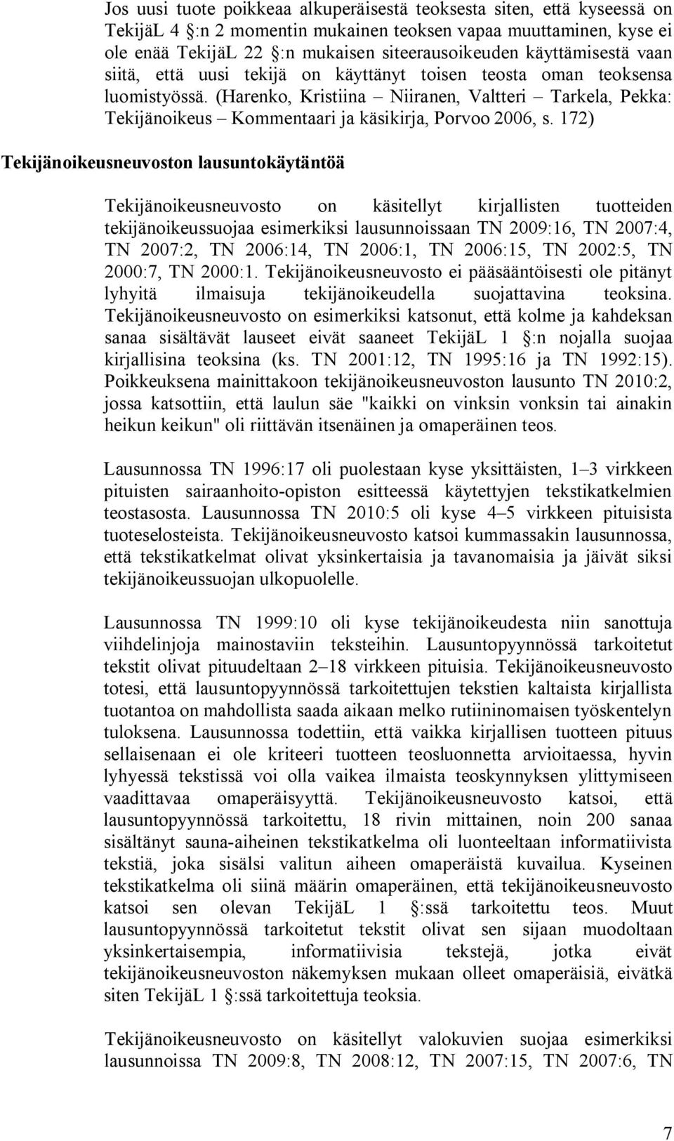 (Harenko, Kristiina Niiranen, Valtteri Tarkela, Pekka: Tekijänoikeus Kommentaari ja käsikirja, Porvoo 2006, s.