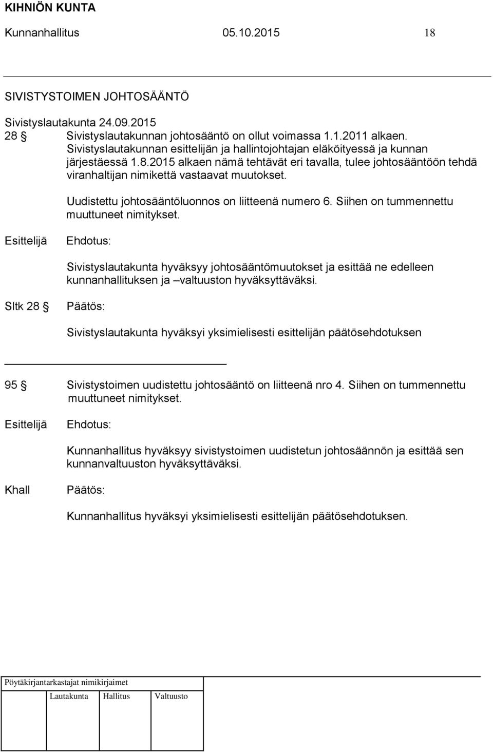 2015 alkaen nämä tehtävät eri tavalla, tulee johtosääntöön tehdä viranhaltijan nimikettä vastaavat muutokset. Uudistettu johtosääntöluonnos on liitteenä numero 6.