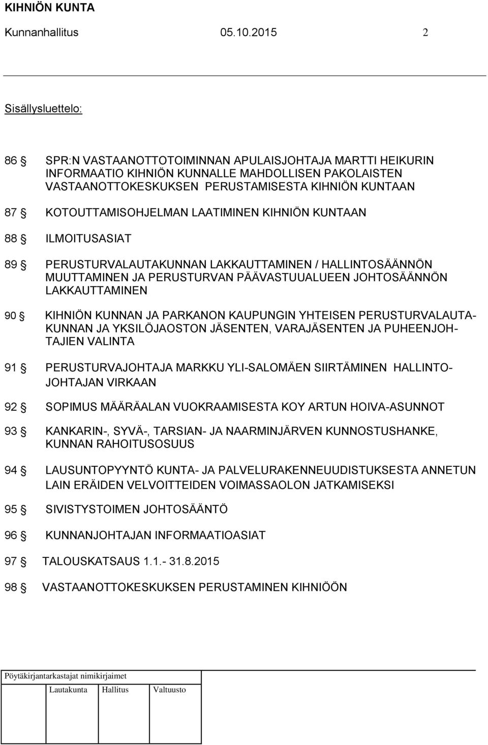 KOTOUTTAMISOHJELMAN LAATIMINEN KIHNIÖN KUNTAAN 88 ILMOITUSASIAT 89 PERUSTURVALAUTAKUNNAN LAKKAUTTAMINEN / HALLINTOSÄÄNNÖN MUUTTAMINEN JA PERUSTURVAN PÄÄVASTUUALUEEN JOHTOSÄÄNNÖN LAKKAUTTAMINEN 90