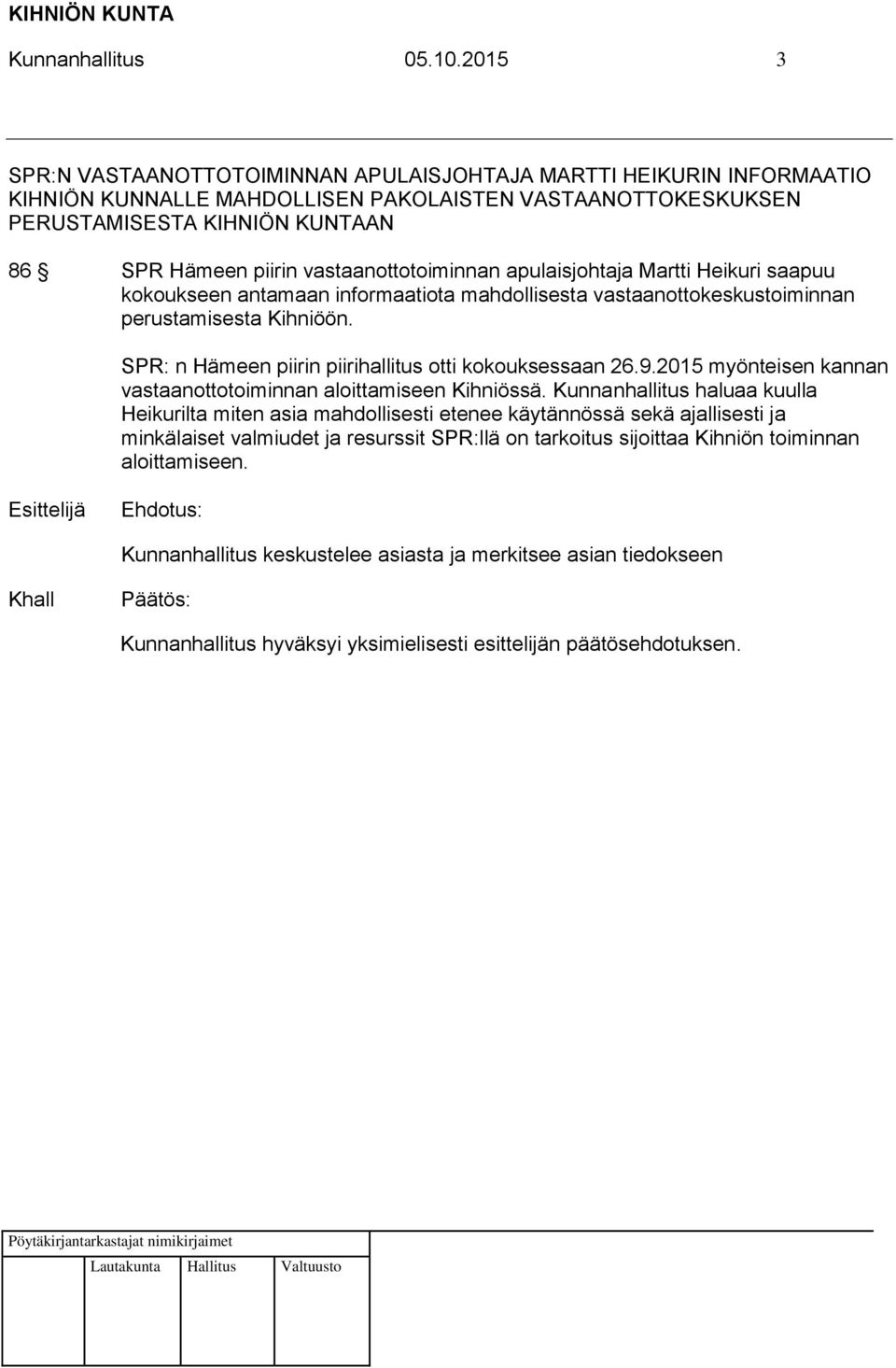 vastaanottotoiminnan apulaisjohtaja Martti Heikuri saapuu kokoukseen antamaan informaatiota mahdollisesta vastaanottokeskustoiminnan perustamisesta Kihniöön.