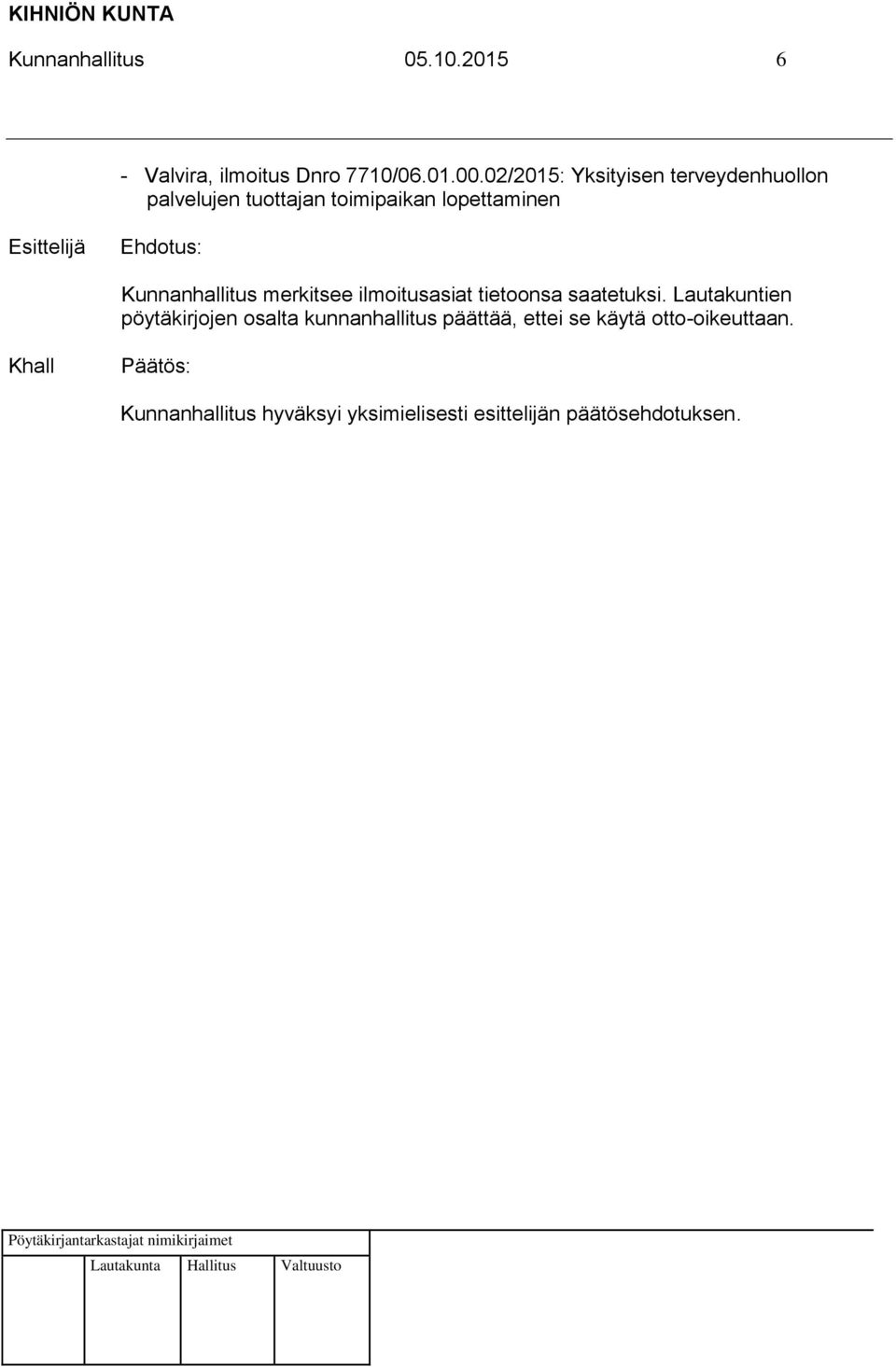 lopettaminen Kunnanhallitus merkitsee ilmoitusasiat tietoonsa saatetuksi.