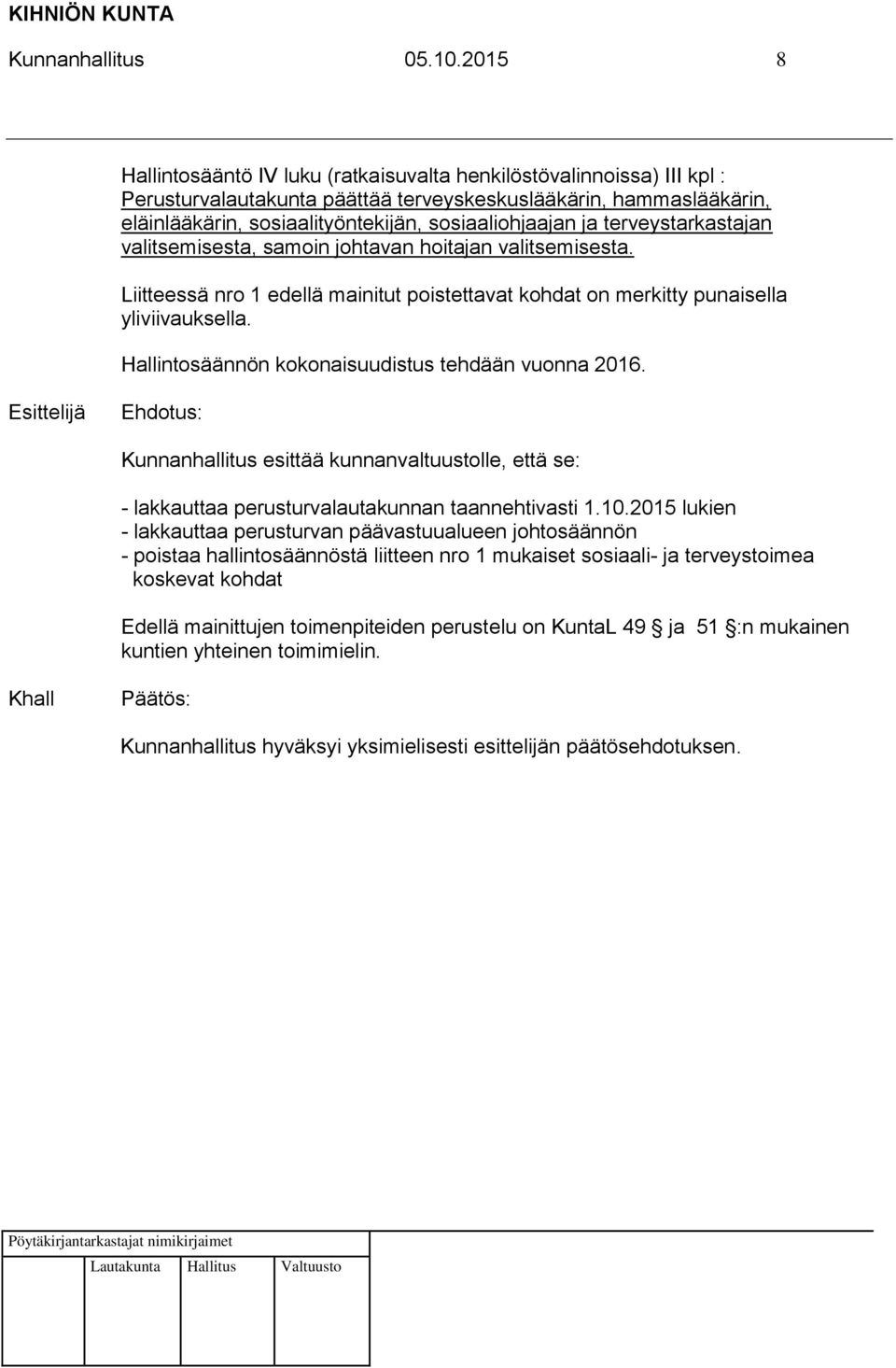 ja terveystarkastajan valitsemisesta, samoin johtavan hoitajan valitsemisesta. Liitteessä nro 1 edellä mainitut poistettavat kohdat on merkitty punaisella yliviivauksella.