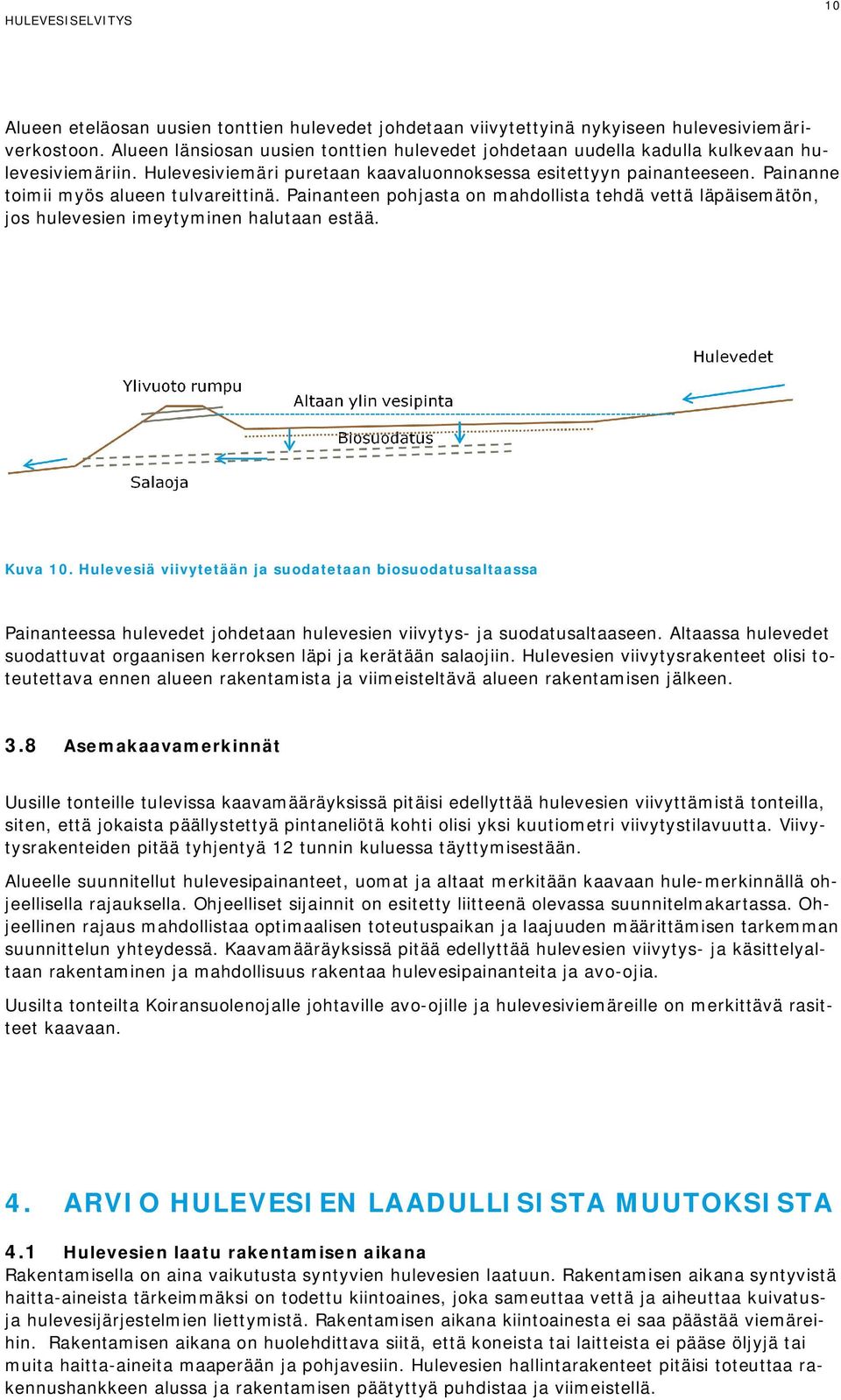 Painanne toimii myös alueen tulvareittinä. Painanteen pohjasta on mahdollista tehdä vettä läpäisemätön, jos hulevesien imeytyminen halutaan estää. Kuva 10.