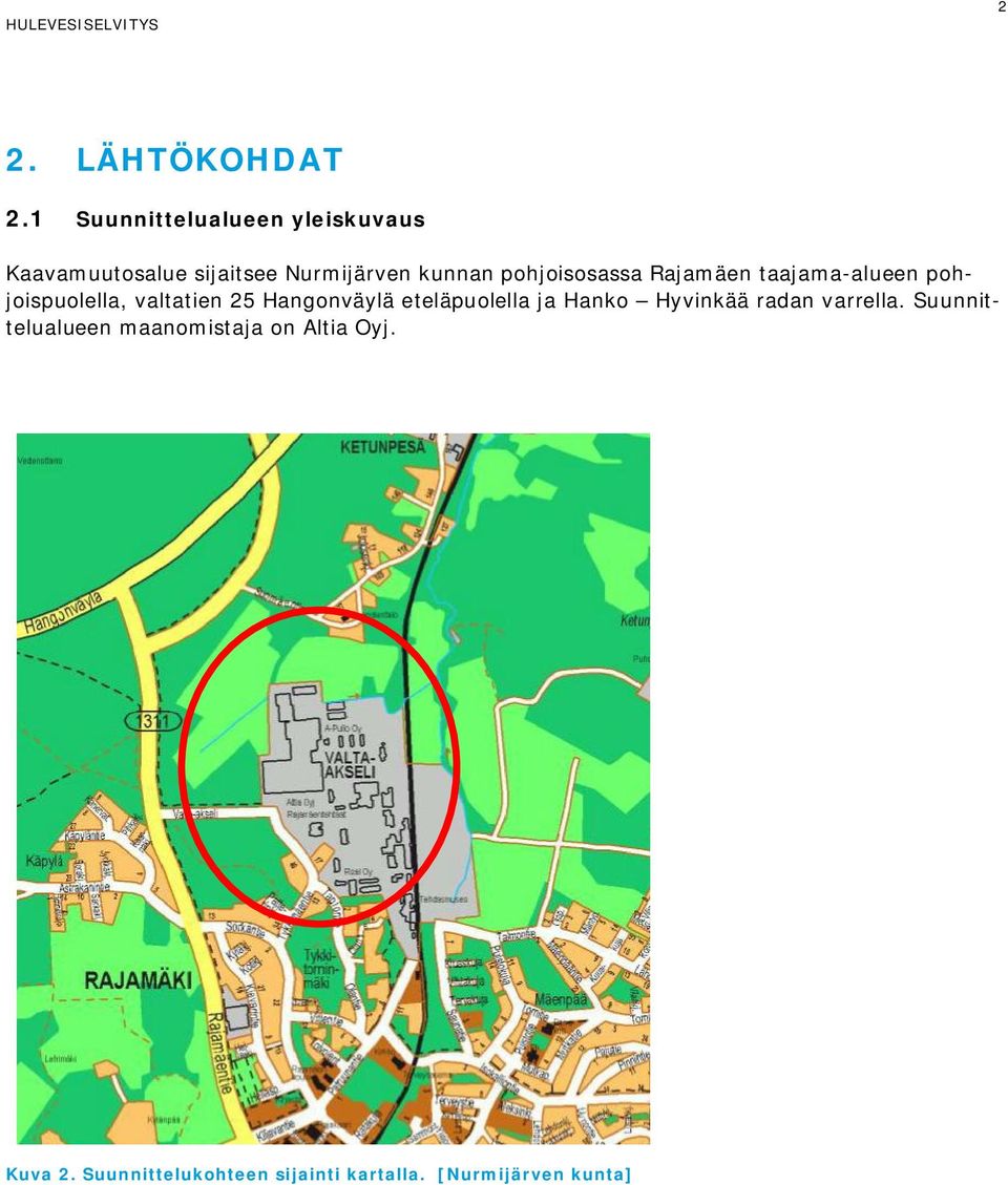 pohjoisosassa Rajamäen taajama-alueen pohjoispuolella, valtatien 25 Hangonväylä