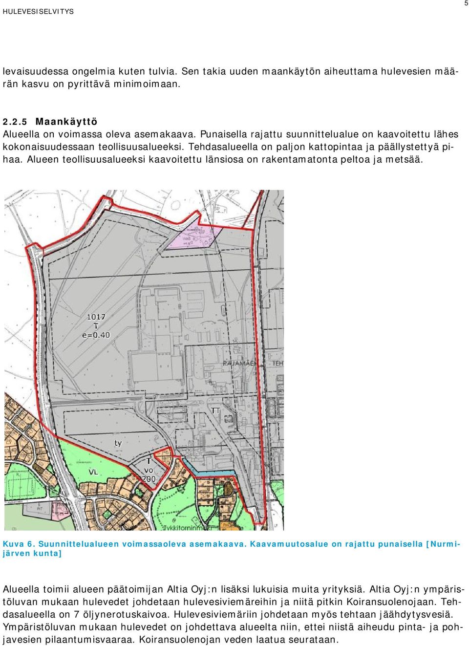 Alueen teollisuusalueeksi kaavoitettu länsiosa on rakentamatonta peltoa ja metsää. Kuva 6. Suunnittelualueen voimassaoleva asemakaava.