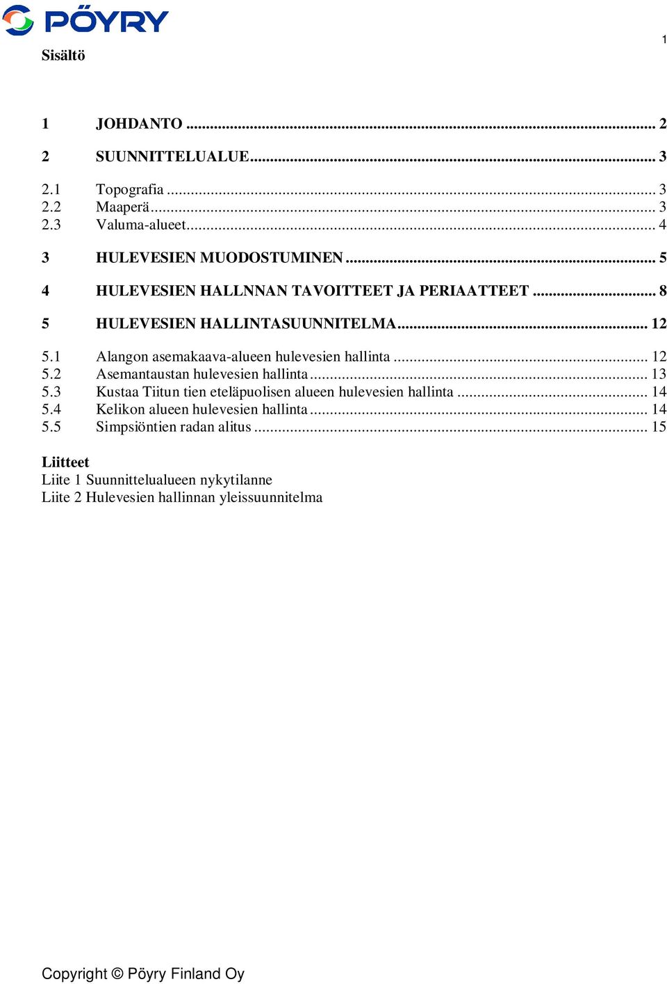 1 Alangon asemakaava-alueen hulevesien hallinta... 12 5.2 Asemantaustan hulevesien hallinta... 13 5.