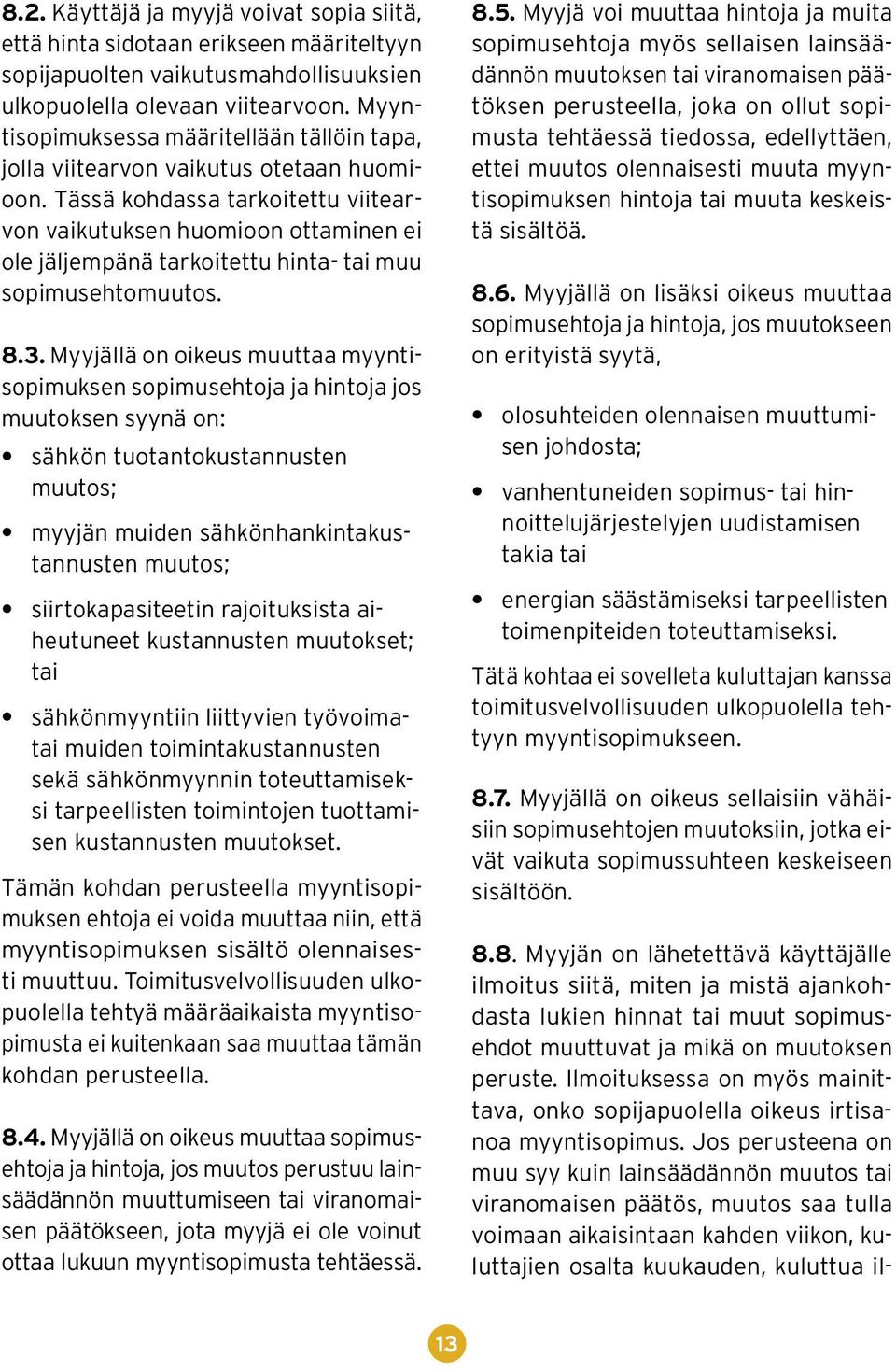 Tässä kohdassa tarkoitettu viitearvon vaikutuksen huomioon ottaminen ei ole jäljempänä tarkoitettu hinta- tai muu sopimusehtomuutos. 8.3.