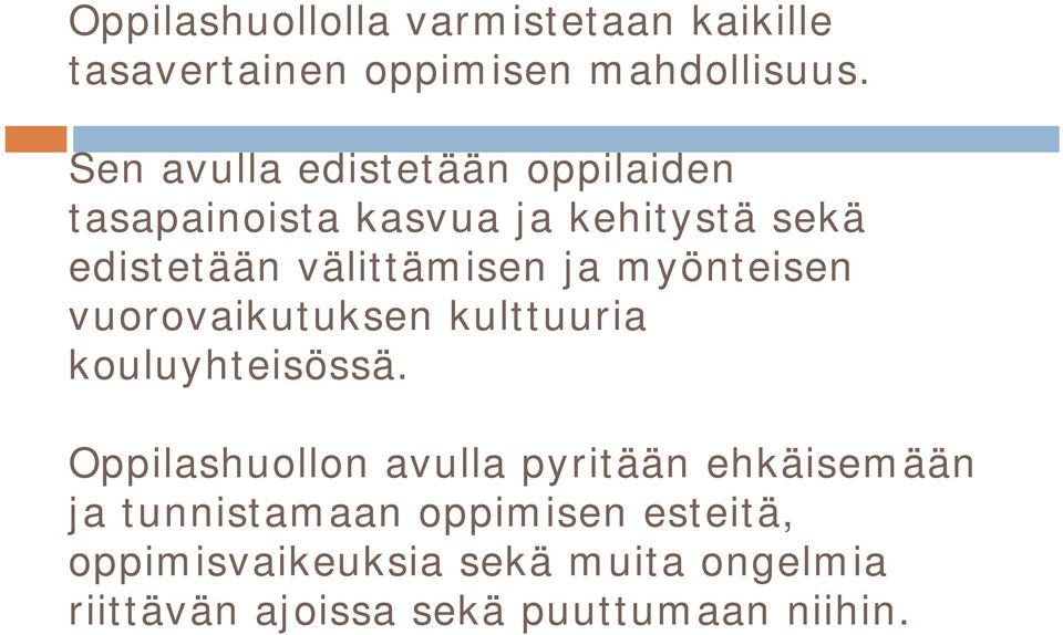 ja myönteisen vuorovaikutuksen kulttuuria kouluyhteisössä.