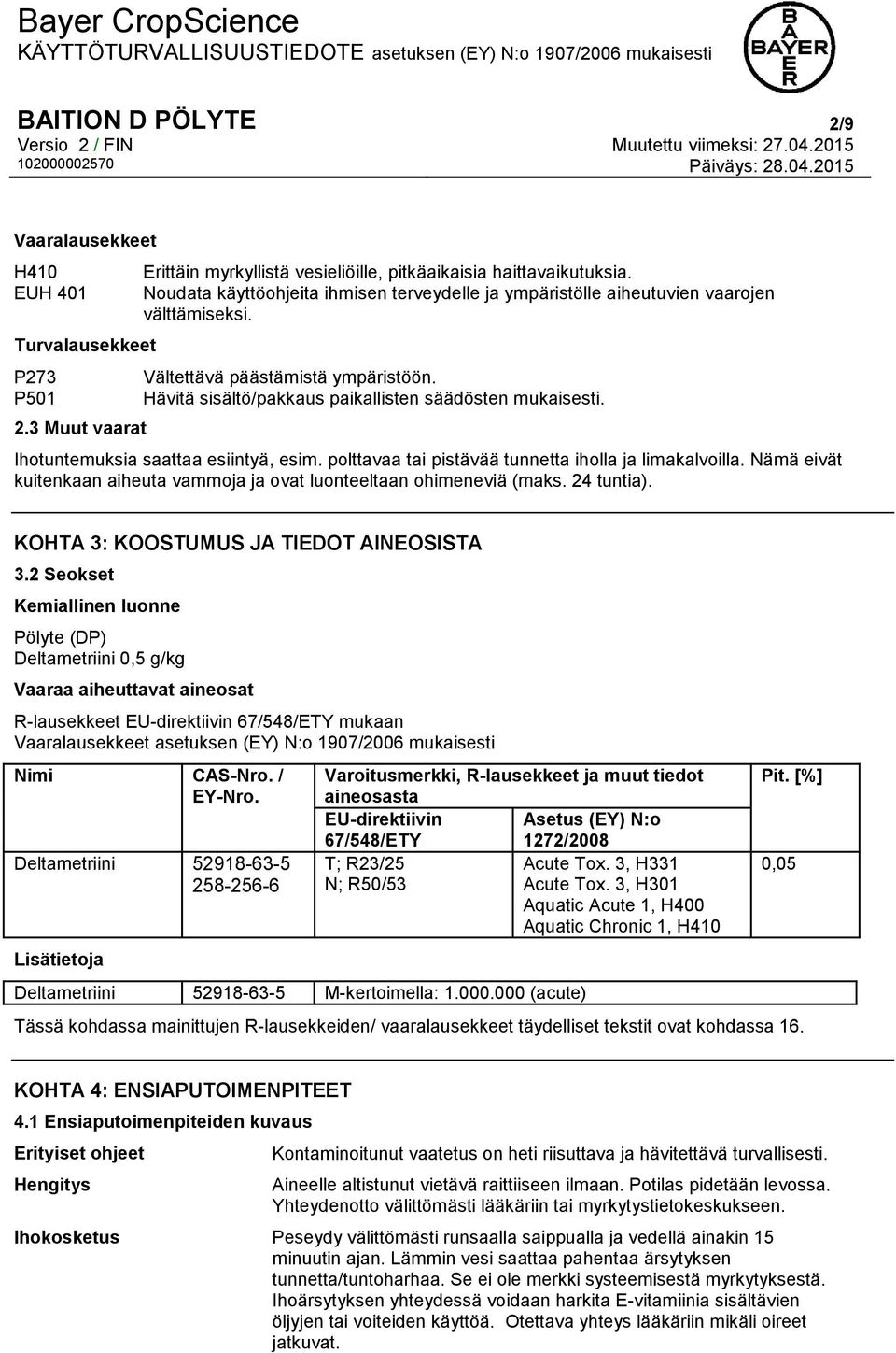 Ihotuntemuksia saattaa esiintyä, esim. polttavaa tai pistävää tunnetta iholla ja limakalvoilla. Nämä eivät kuitenkaan aiheuta vammoja ja ovat luonteeltaan ohimeneviä (maks. 24 tuntia).
