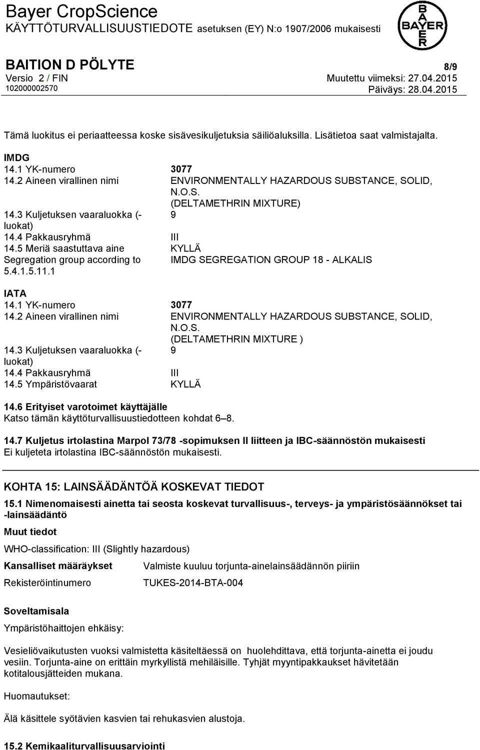5 Meriä saastuttava aine KYLLÄ Segregation group according to IMDG SEGREGATION GROUP 18 - ALKALIS 5.4.1.5.11.1 IATA 14.1 YK-numero 3077 14.