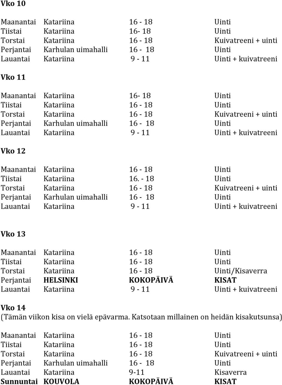 KISAT Vko 14 (Tämän viikon kisa on vielä epävarma.