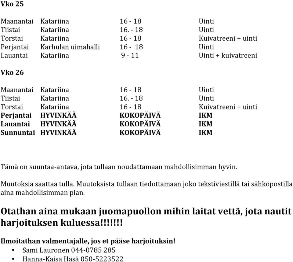 Muutoksista tullaan tiedottamaan joko tekstiviestillä tai sähköpostilla aina mahdollisimman pian.